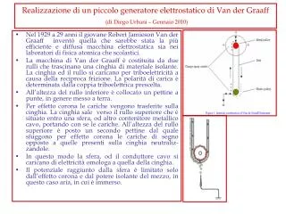 Realizzazione di un piccolo generatore elettrostatico di Van der Graaff (di Diego Urbani – Gennaio 2010)