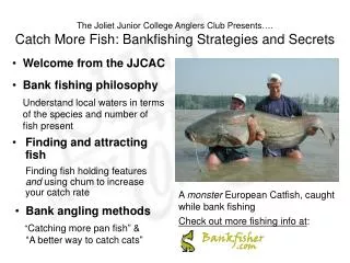 The Joliet Junior College Anglers Club Presents…. Catch More Fish: Bankfishing Strategies and Secrets