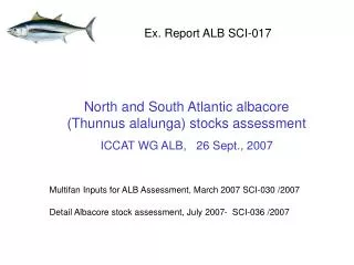 North and South Atlantic albacore (Thunnus alalunga) stocks assessment ICCAT WG ALB, 26 Sept., 2007
