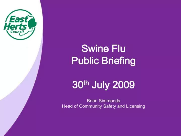 swine flu public briefing 30 th july 2009 brian simmonds head of community safety and licensing