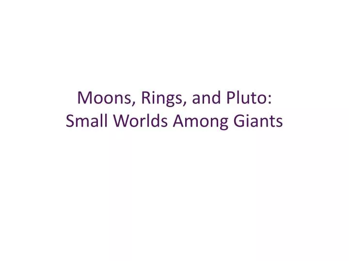 moons rings and pluto small worlds among giants