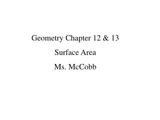 Geometry Chapter 12 &amp; 13 Surface Area Ms. McCobb