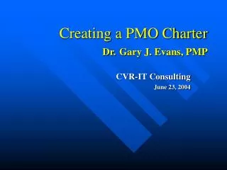 Creating a PMO Charter Dr. Gary J. Evans, PMP
