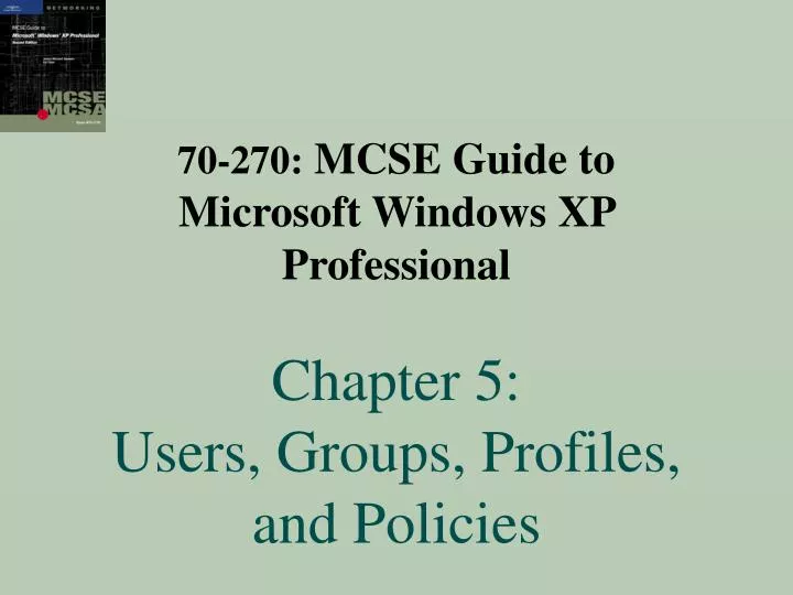 70 270 mcse guide to microsoft windows xp professional chapter 5 users groups profiles and policies