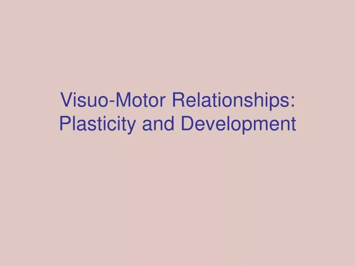 visuo motor relationships plasticity and development