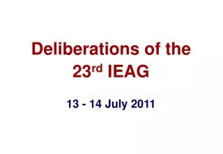 Deliberations of the 23 rd IEAG 13 - 14 July 2011