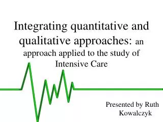 Integrating quantitative and qualitative approaches: an approach applied to the study of Intensive Care