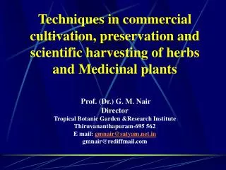 Techniques in commercial cultivation, preservation and scientific harvesting of herbs and Medicinal plants Prof. (Dr.) G