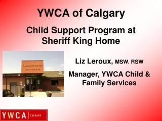 Liz Leroux, MSW. RSW Manager, YWCA Child &amp; Family Services