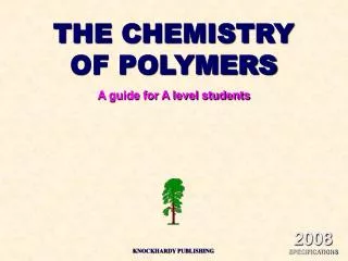 THE CHEMISTRY OF POLYMERS A guide for A level students