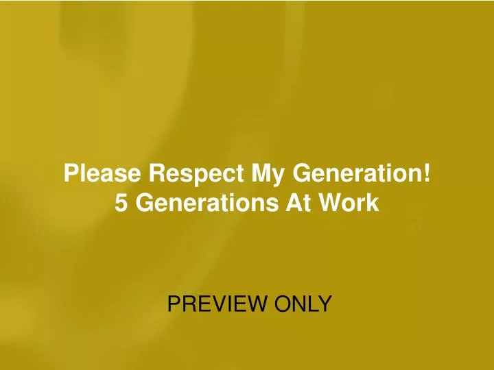 please respect my generation 5 generations at work