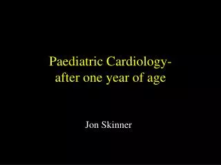 Paediatric Cardiology- after one year of age
