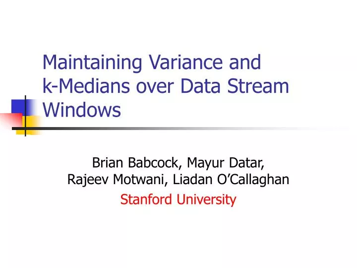 maintaining variance and k medians over data stream windows