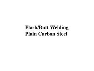 Flash/Butt Welding Plain Carbon Steel