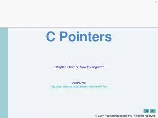 C Pointers Chapter 7 from “C How to Program&quot; Another ref: http://pw1.netcom.com/~tjensen/ptr/pointers.htm