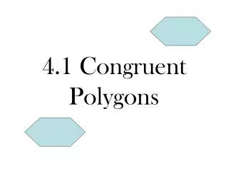 4.1 Congruent Polygons