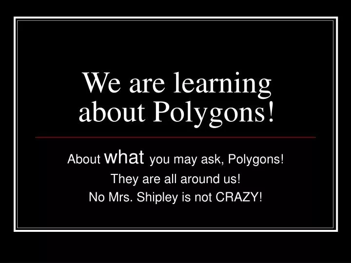 we are learning about polygons