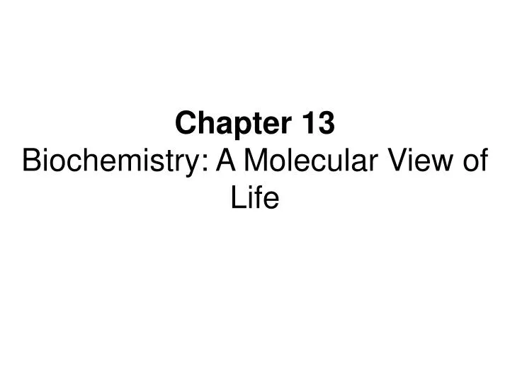 chapter 13 biochemistry a molecular view of life