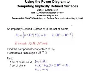 Using the Power Diagram to Computing Implicitly Defined Surfaces Michael E. Henderson IBM T.J. Watson Research Center Y