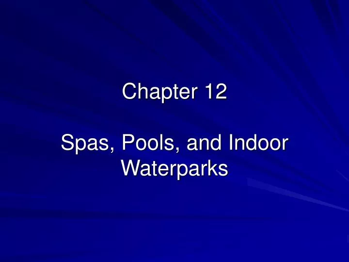 chapter 12 spas pools and indoor waterparks