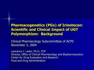 Pharmacogenetics (PGx) of Irinotecan: Scientific and Clinical Impact of UGT Polymorphism: Background