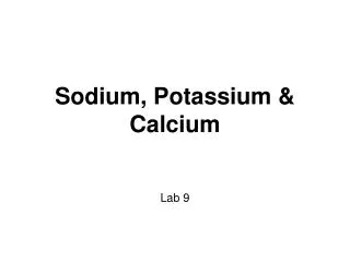 Sodium, Potassium &amp; Calcium