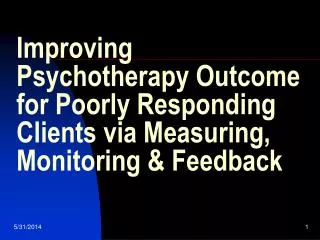 Improving Psychotherapy Outcome for Poorly Responding Clients via Measuring, Monitoring &amp; Feedback