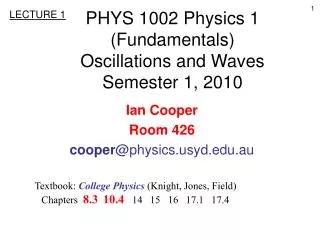 PHYS 1002 Physics 1 (Fundamentals) Oscillations and Waves Semester 1, 2010