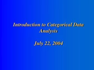 Introduction to Categorical Data Analysis July 22, 2004