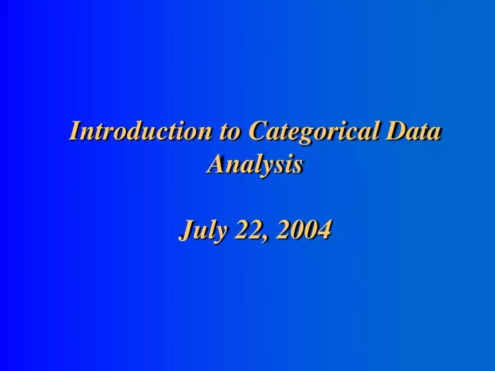 introduction to categorical data analysis july 22 2004