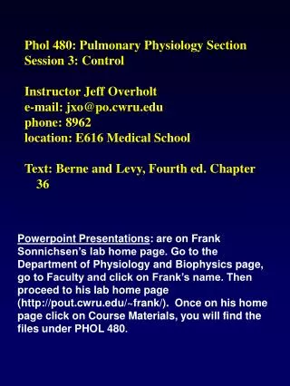 Phol 480: Pulmonary Physiology Section Session 3: Control Instructor Jeff Overholt e-mail: jxo@po.cwru phone: 8962 locat