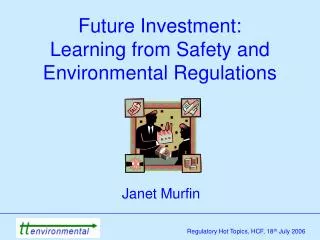 Future Investment: Learning from Safety and Environmental Regulations