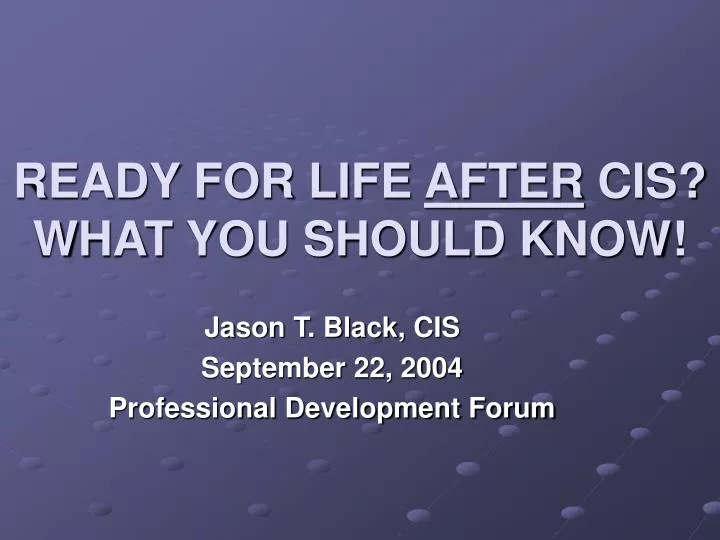 ready for life after cis what you should know