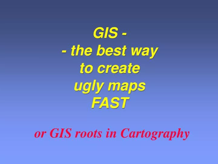 gis the best way to create ugly maps fast