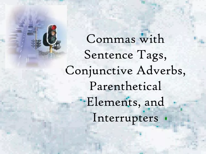 commas with sentence tags conjunctive adverbs parenthetical elements and interrupters