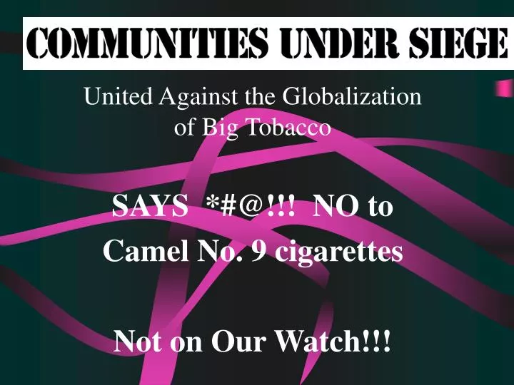 united against the globalization of big tobacco says @ no to camel no 9 cigarettes not on our watch