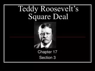 Teddy Roosevelt’s Square Deal