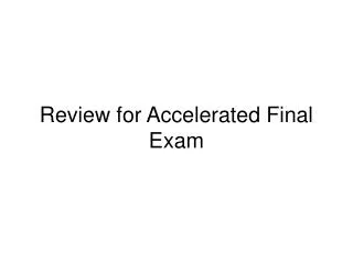 Review for Accelerated Final Exam
