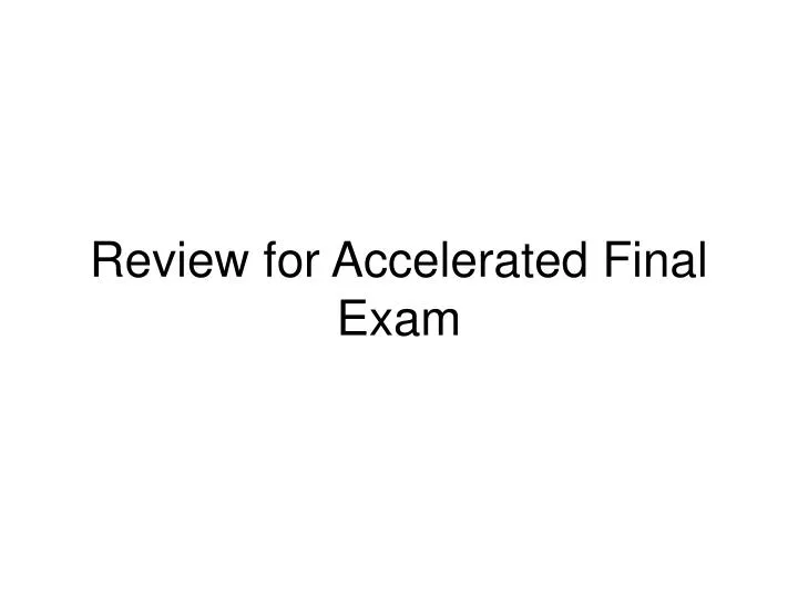 review for accelerated final exam