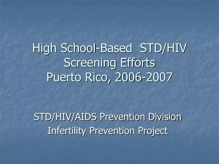 high school based std hiv screening efforts puerto rico 2006 2007