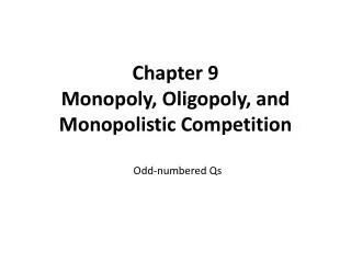 Chapter 9 Monopoly, Oligopoly, and Monopolistic Competition