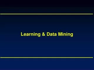 Learning &amp; Data Mining