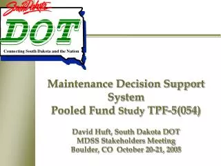Maintenance Decision Support System Pooled Fund Study TPF-5(054) David Huft, South Dakota DOT MDSS Stakeholders Meetin