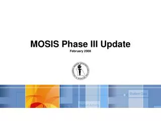 MOSIS Phase III Update February 2008