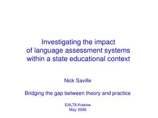 Nick Saville Bridging the gap between theory and practice EALTA Krakow May 2006