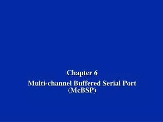 Chapter 6 Multi-channel Buffered Serial Port (McBSP)