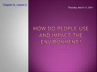 How do people use and impact the environment?
