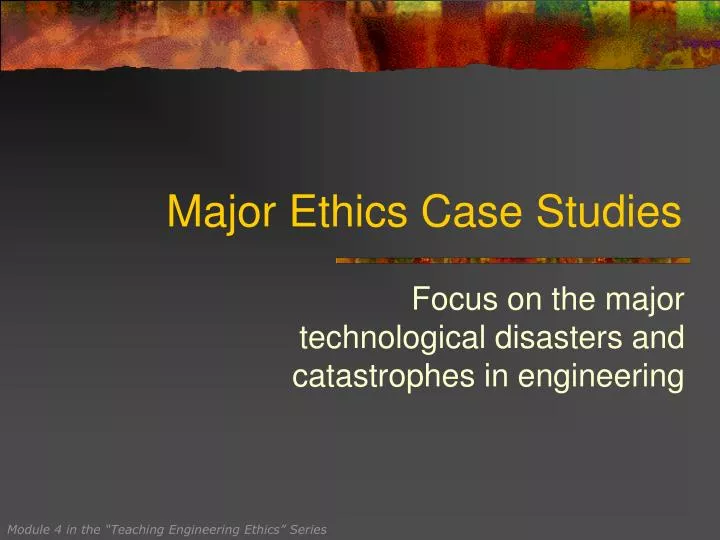 major ethics case studies