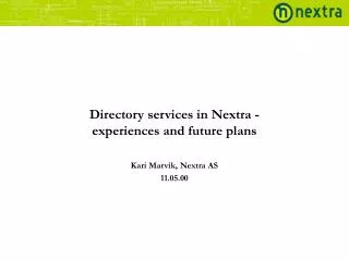 Directory services in Nextra - experiences and future plans Kari Marvik, Nextra AS 11.05.00