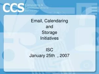 Email, Calendaring and Storage Initiatives ISC January 25th , 2007